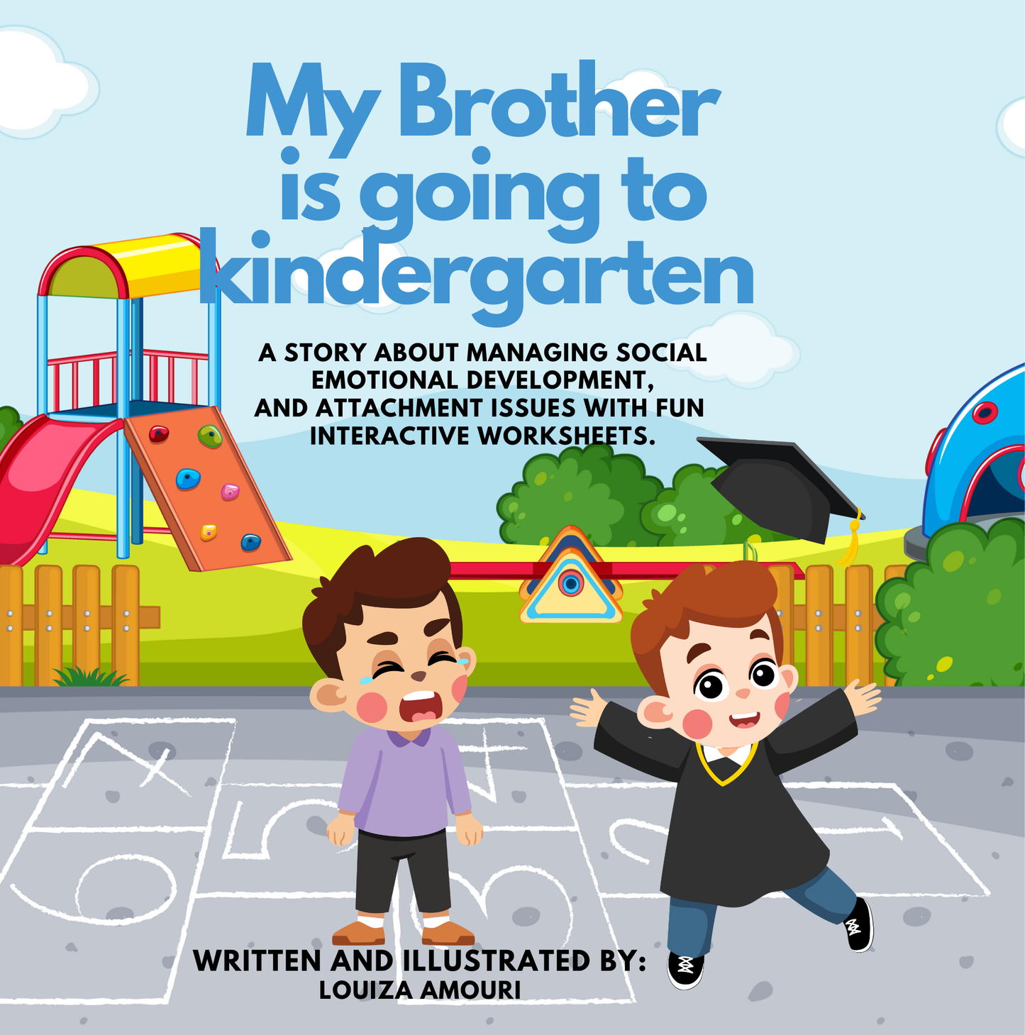 My Brother Is Going to Kindergarten: A Story about Managing Social Emotional Development, and Attachment Issues with Fun Interactive Worksheets